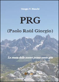 P.R.G. (Paolo Raùl Giorgio). La storia delle nostre prime cento …