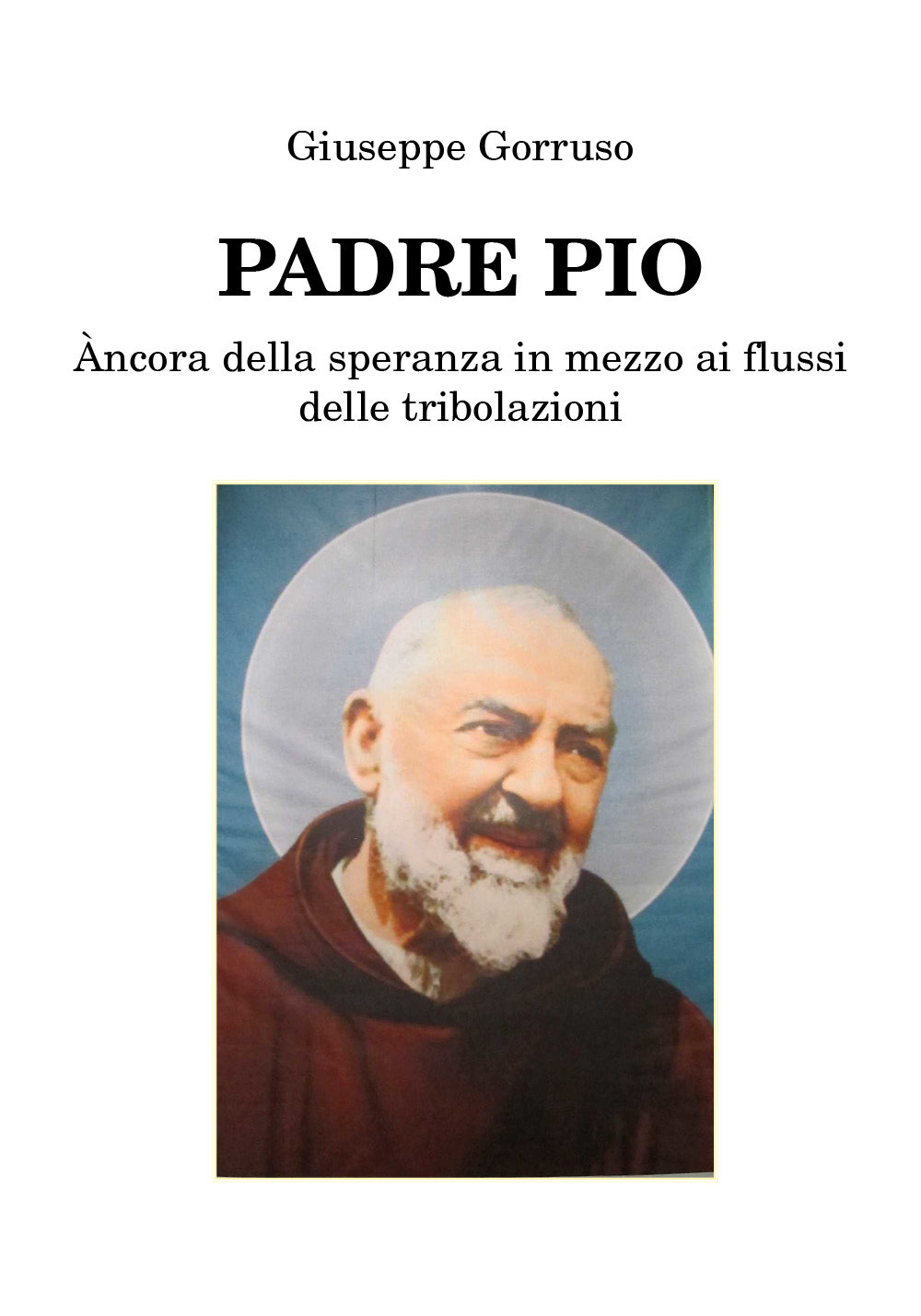 Padre Pio. Ancora della speranza in mezzo ai flussi delle …