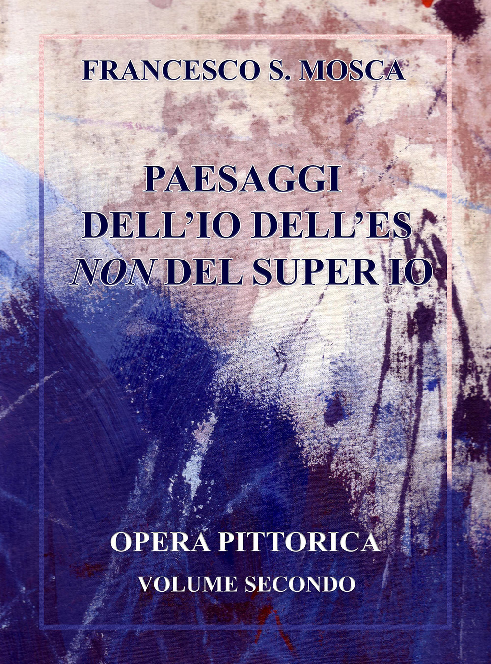 Paesaggi dell'Io dell'Es non del super Io. Opera pittorica. Vol. …
