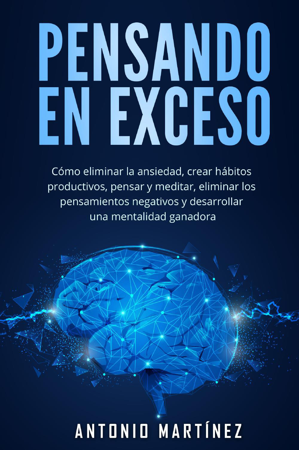 Pensando en exceso. Cómo eliminar la ansiedad, crear hábitos productivos, …
