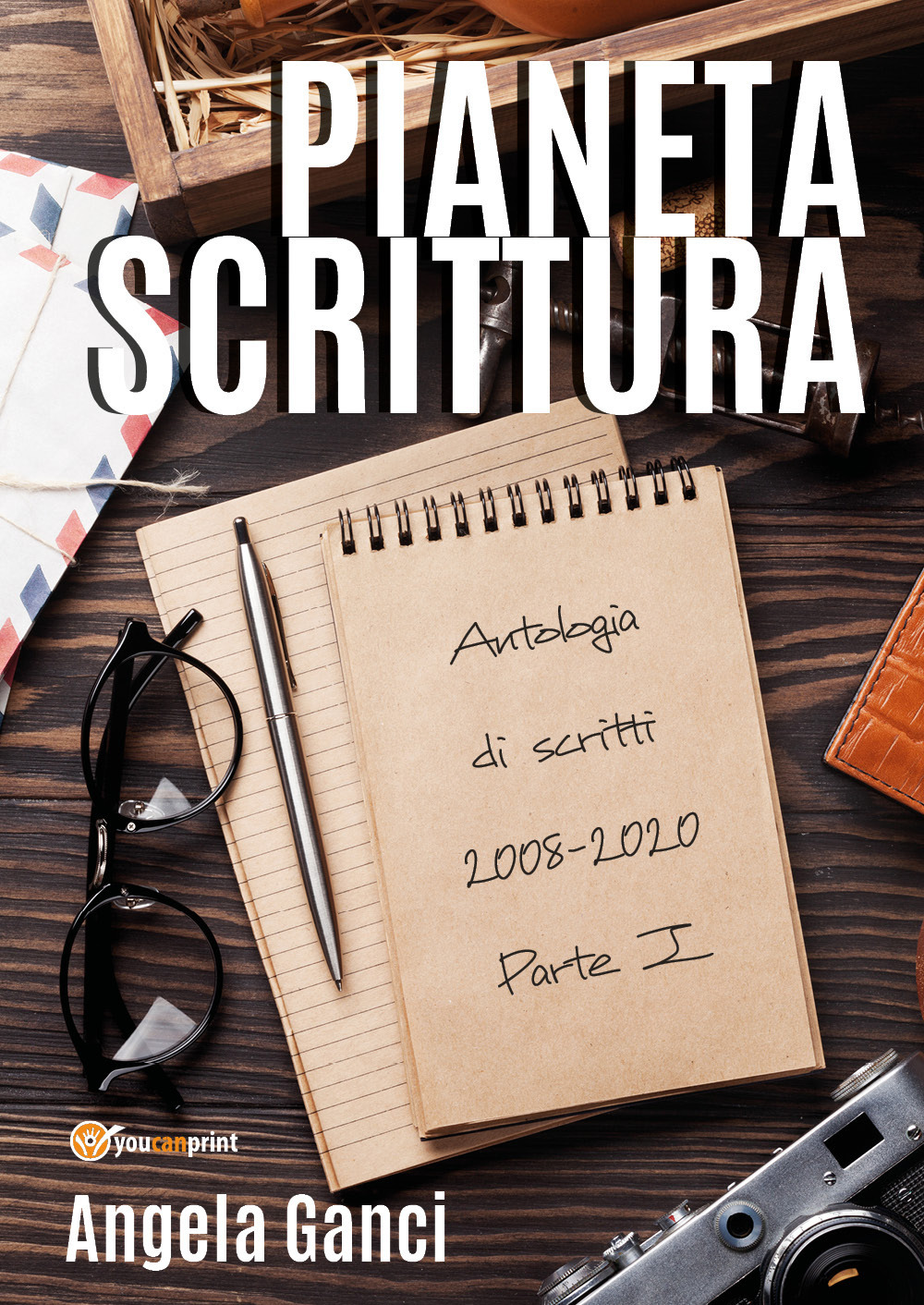 Pianeta scrittura. Antologia di scritti. Vol. 1: 2008-2020