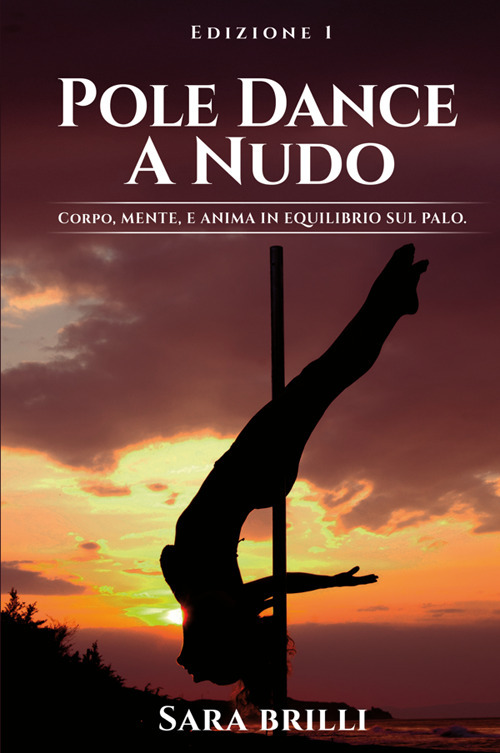 Pole dance a nudo. Corpo, mente e anima in equilibrio …