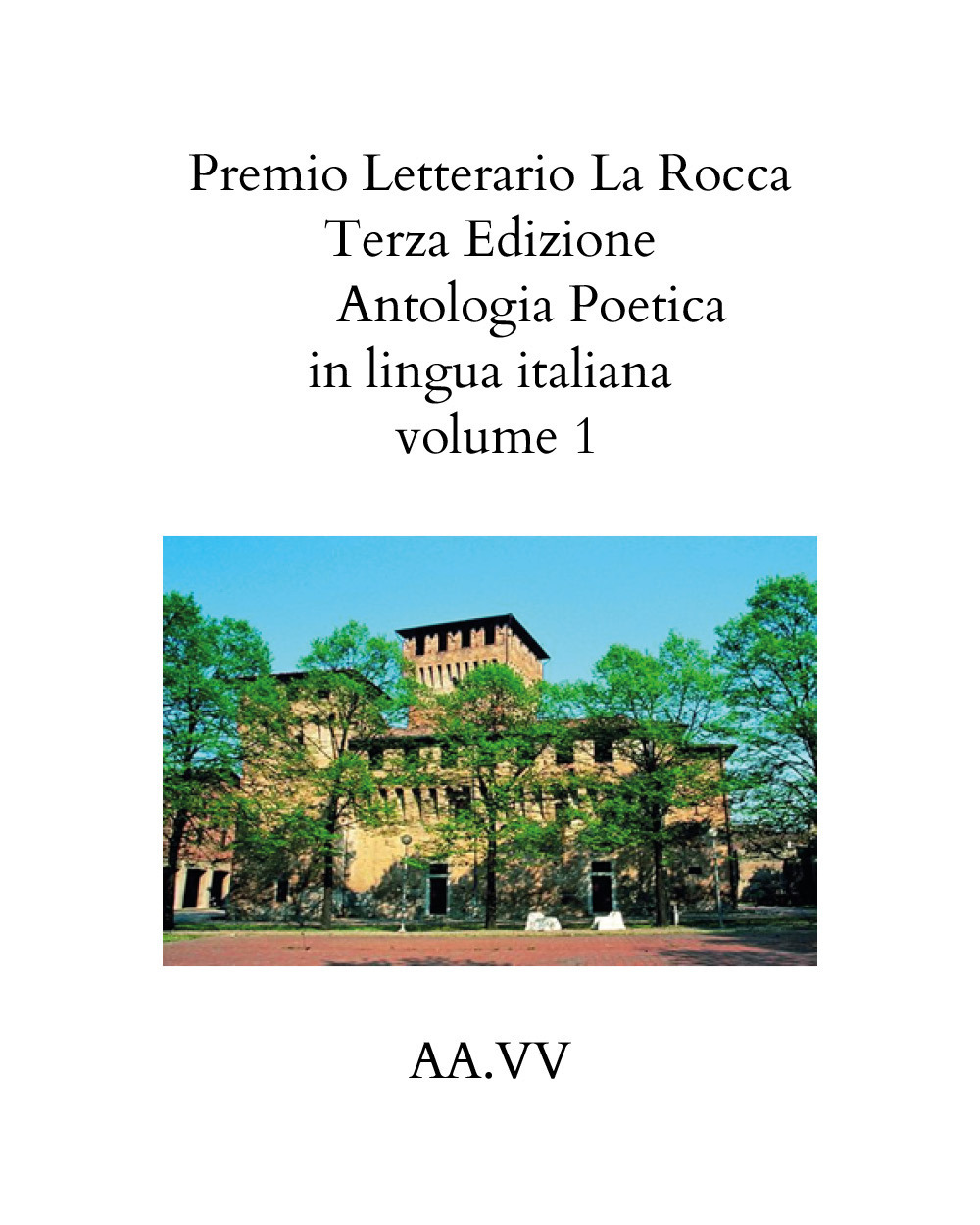 Premio letterario «La Rocca». Antologia poetica. Vol. 1