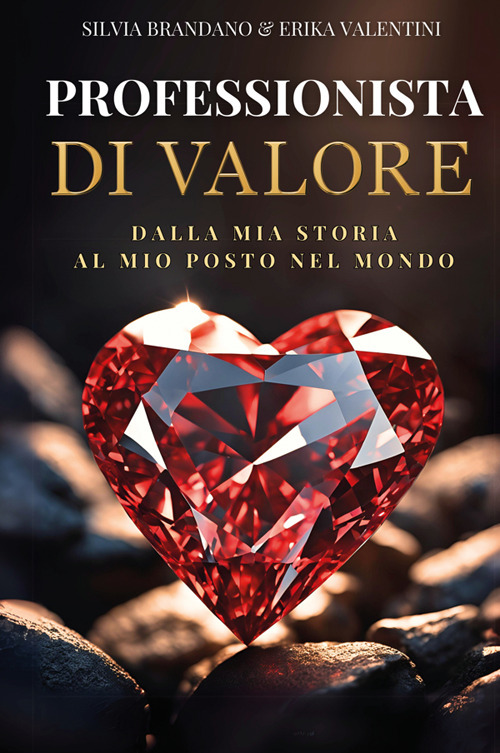 Professionista di valore. Dalla mia storia, al mio posto nel …