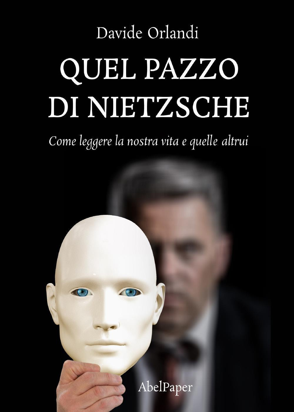 Quel pazzo di Nietzsche. Come leggere la nostra vita e …