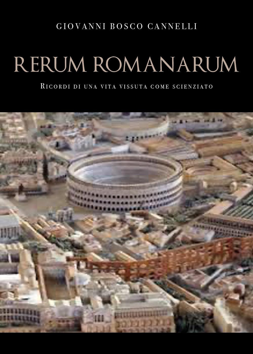 Rerum romanarum. Ricordi di una vita vissuta come scienziato