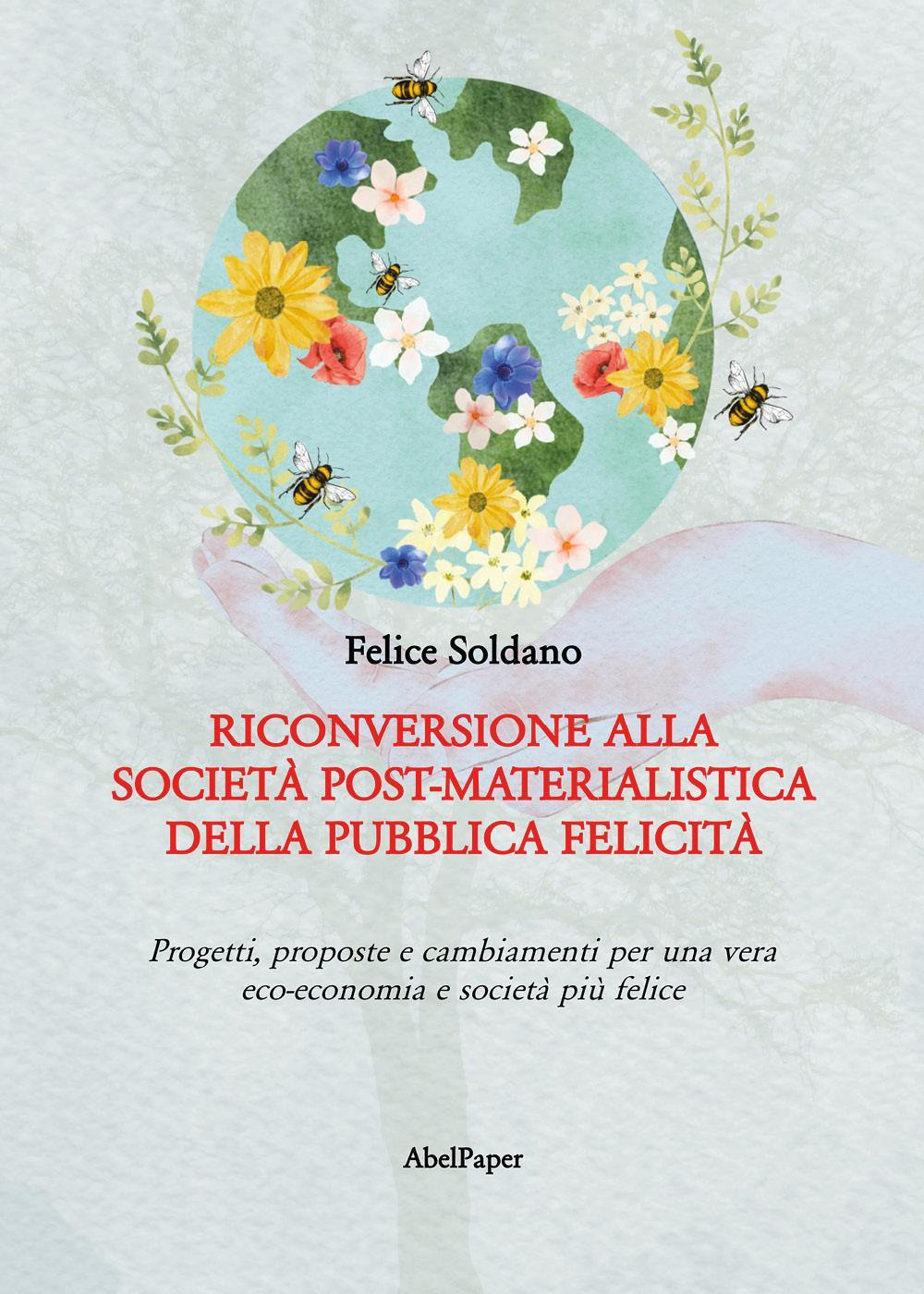 Riconversione alla società post-materialistica della pubblica felicità. Progetti, proposte e …