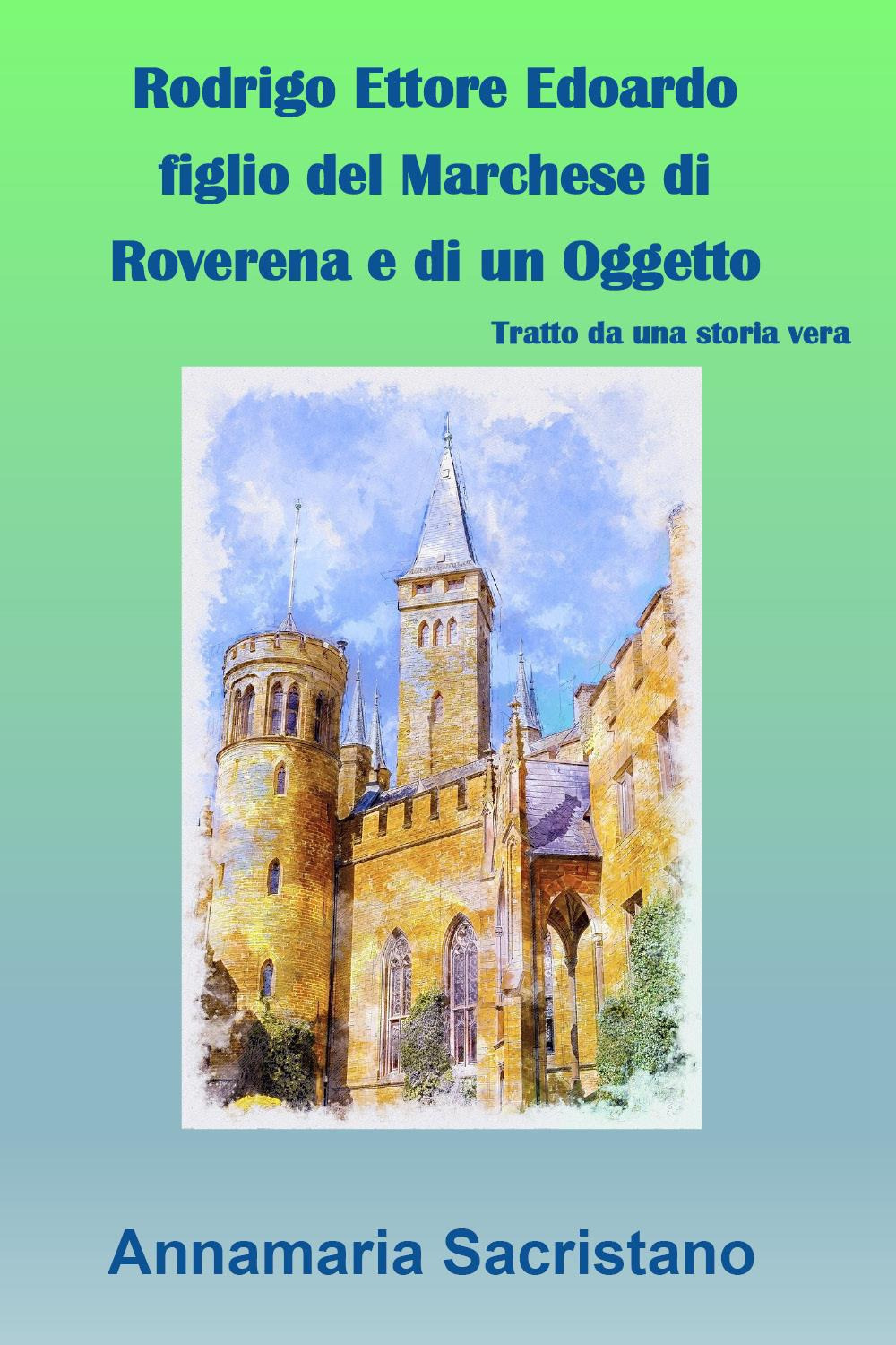 Rodrigo Ettore Edoardo figlio del marchese di Roverena e di …