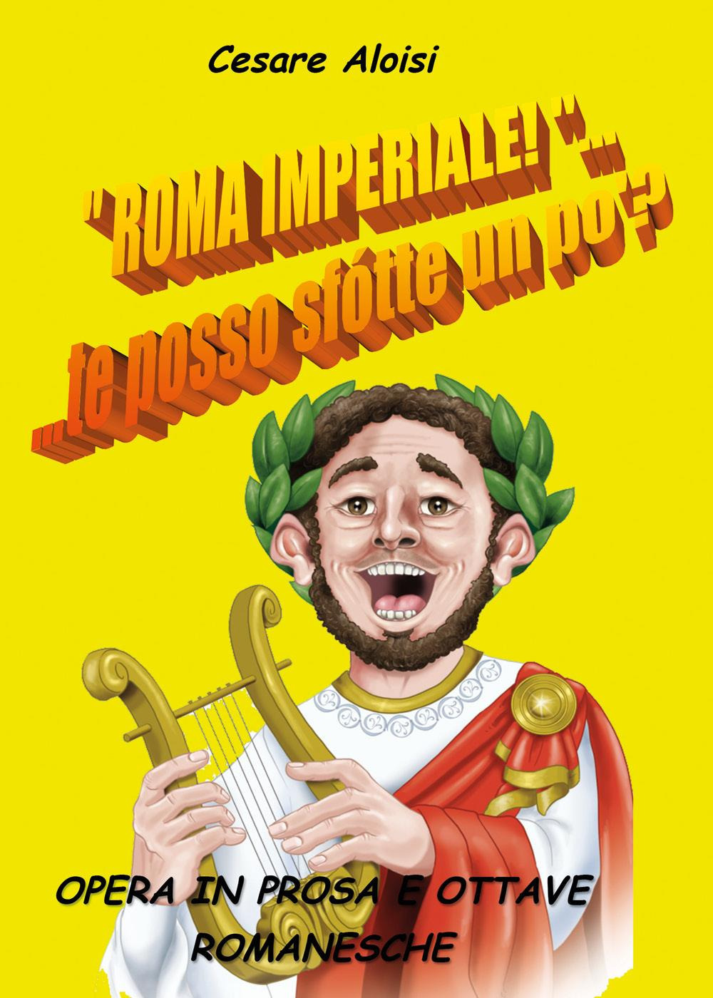«Roma imperiale». te posso sfotte un po'?