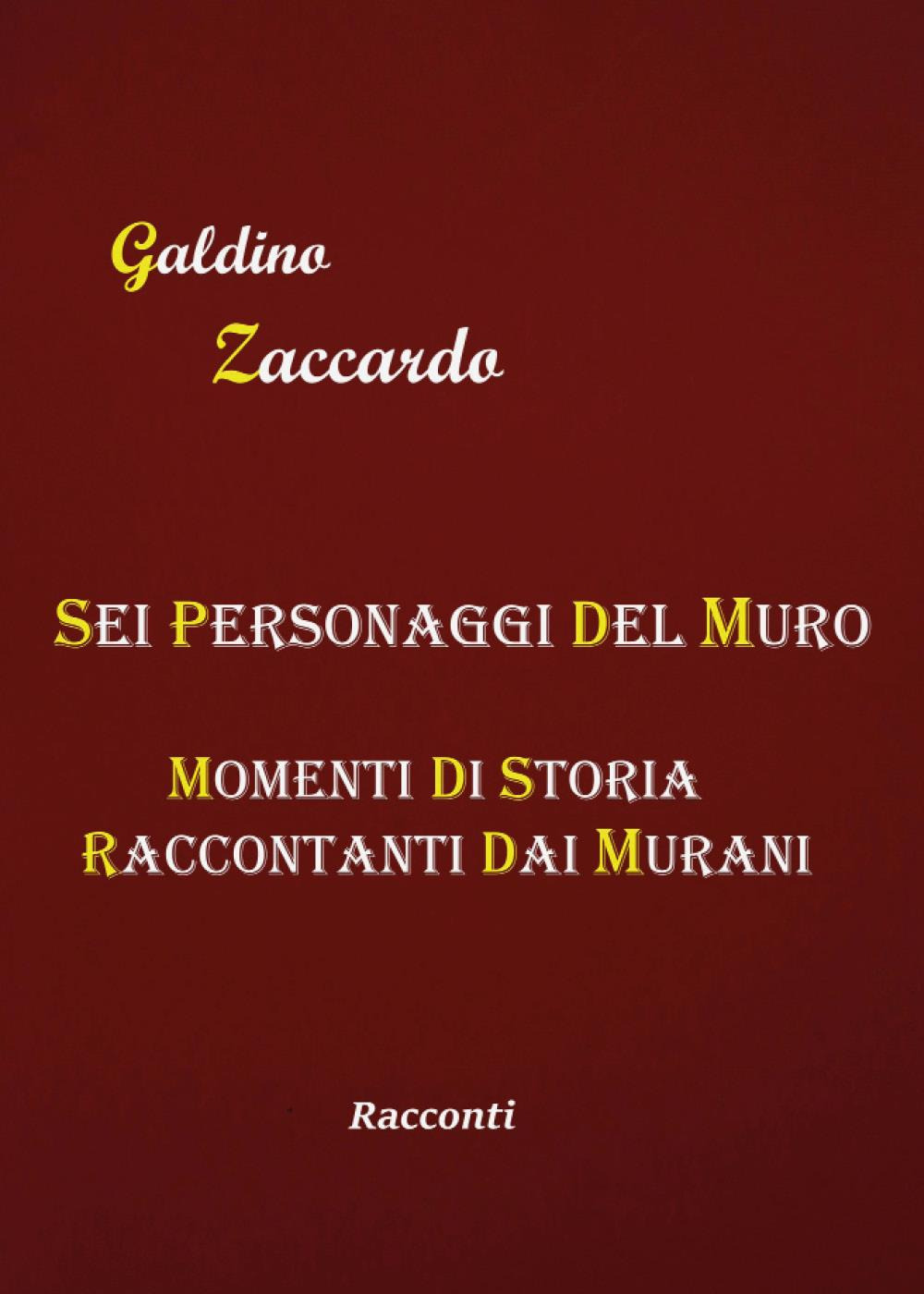 Sei personaggi del Muro. Momenti di storia raccontati dai Murani