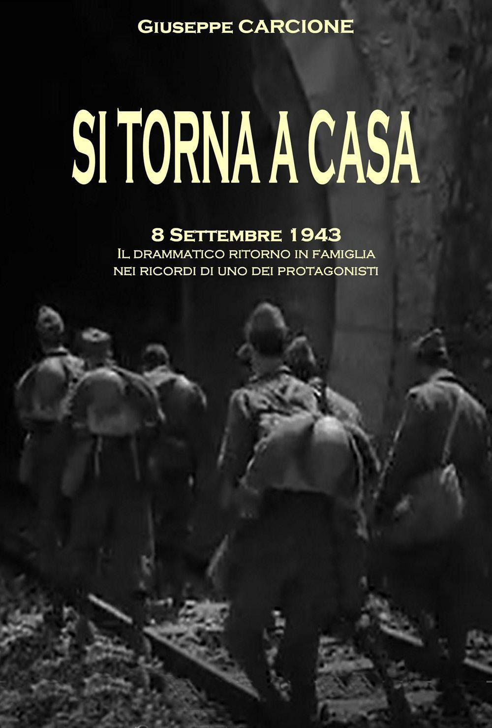 Si torna a casa. 8 settembre 1943. Il drammatico ritorno …