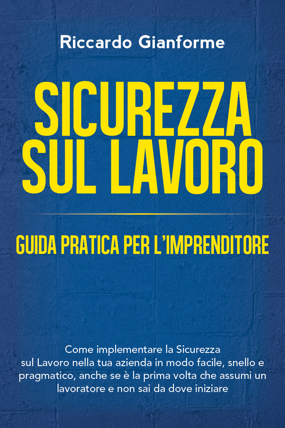 Sicurezza sul lavoro: guida pratica per l'imprenditore. Come implementare la …