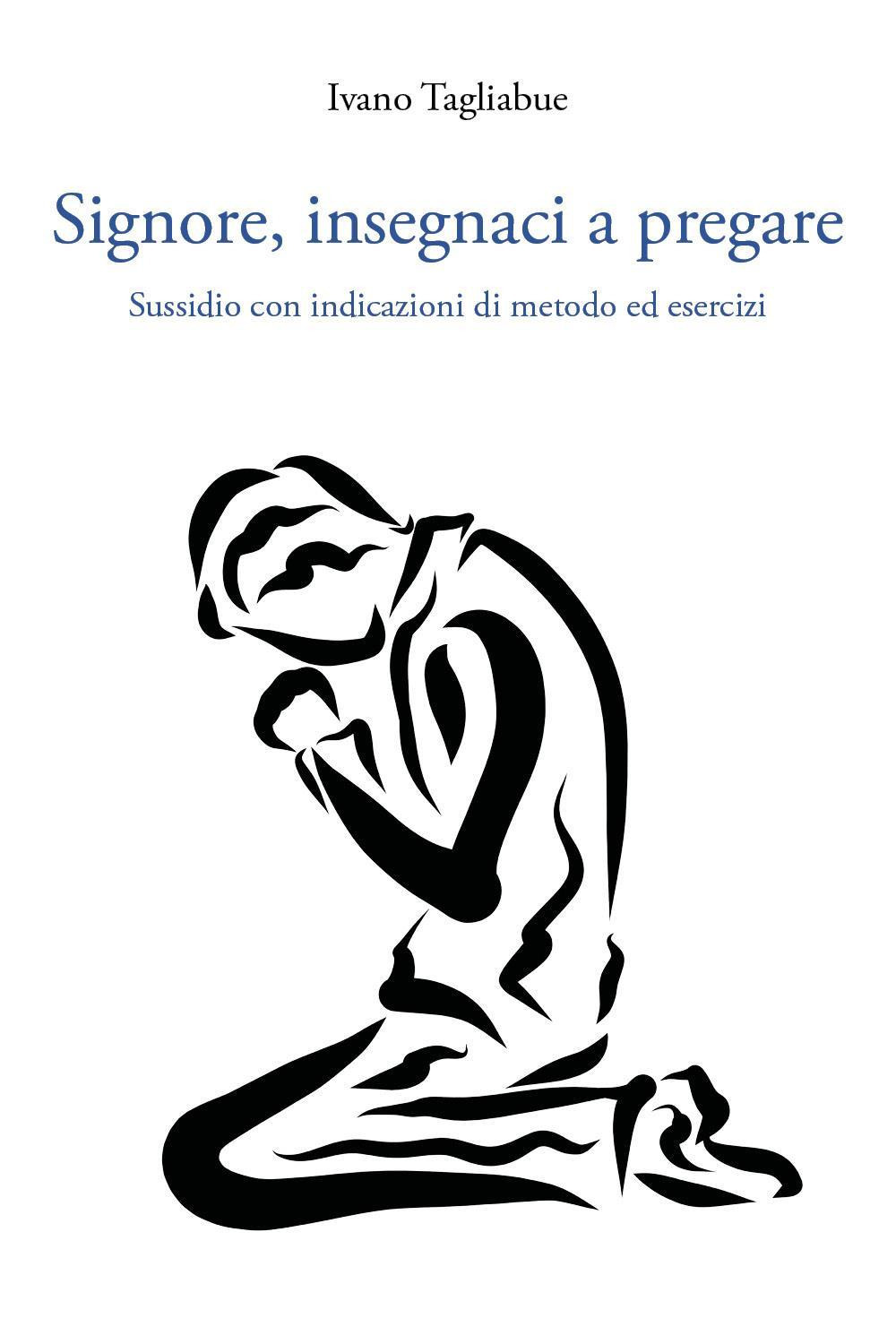 Signore, insegnaci a pregare. Sussidio con indicazioni di metodo ed …