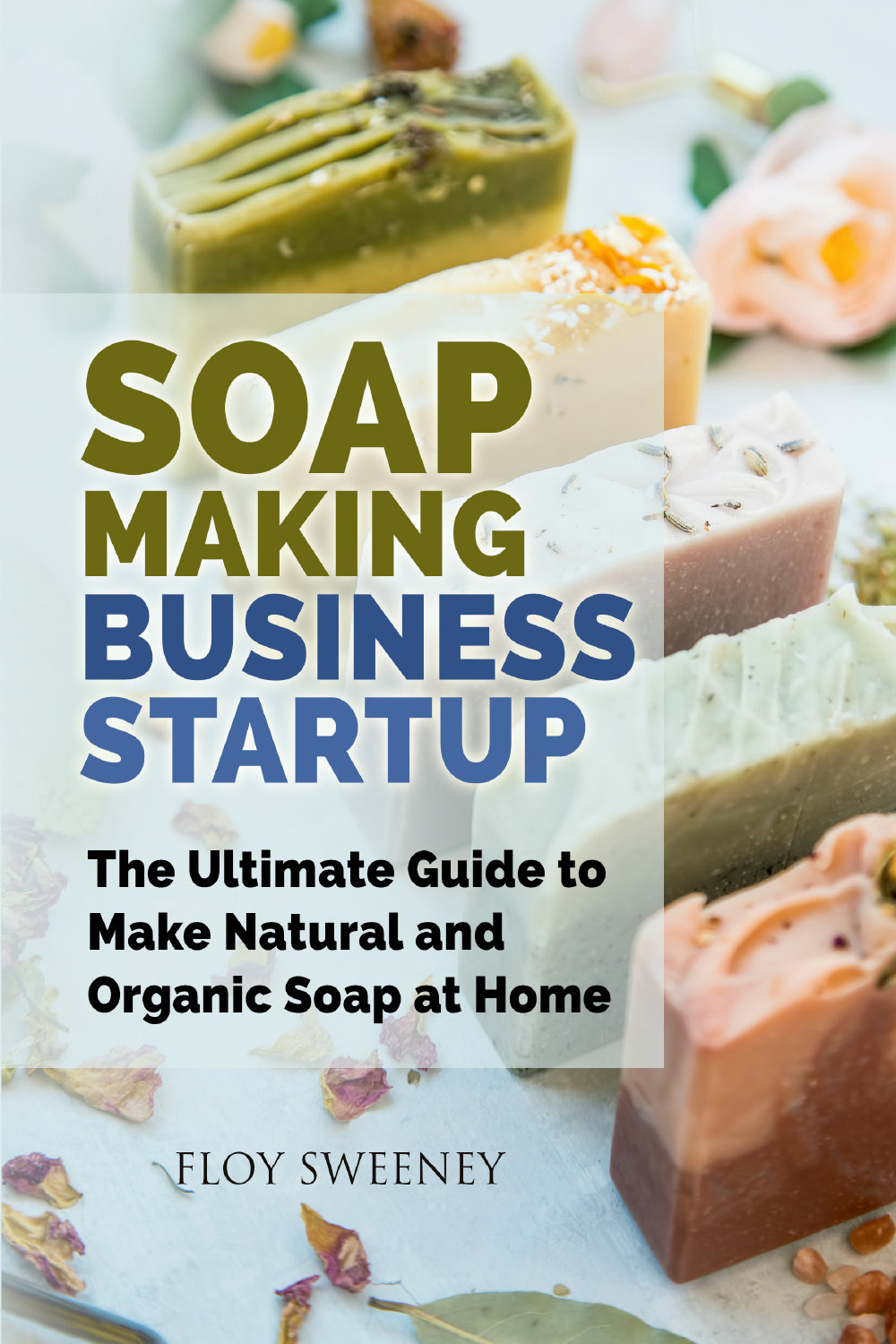 Soap making business startup. The ultimate guide to make natural …