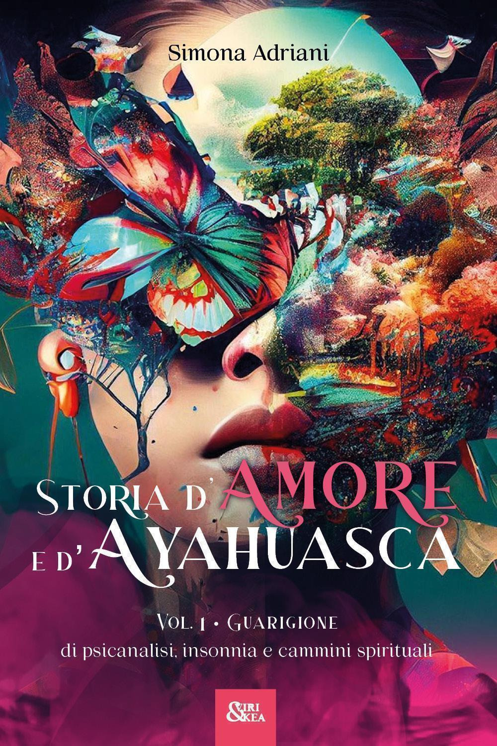 Storia d'amore e d'ayahuasca. Vol. 1: Guarigione. Di psicanalisi, insonnia …