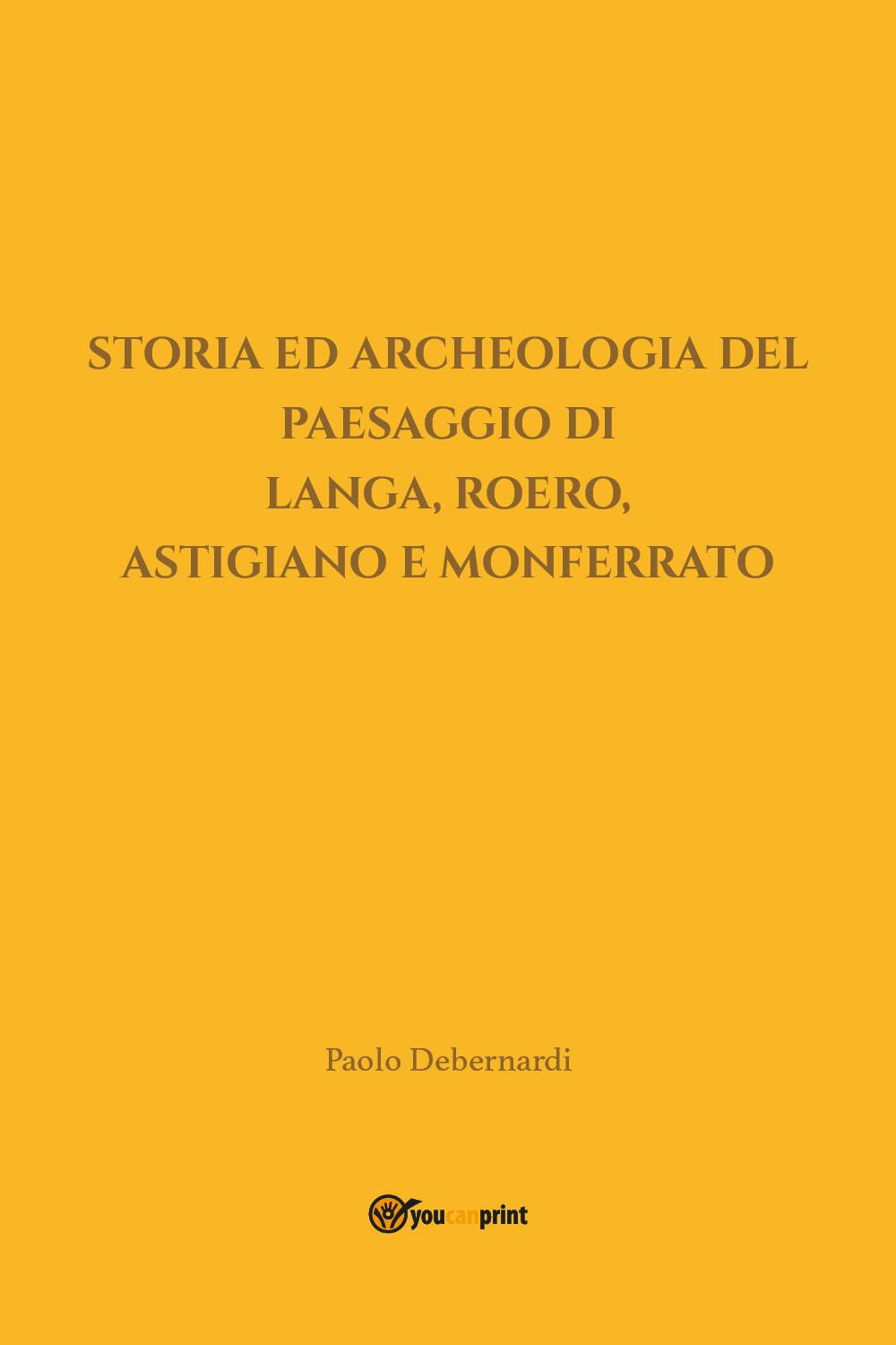 Storia ed archeologia del paesaggio di Langa, Roero, Astigiano e …