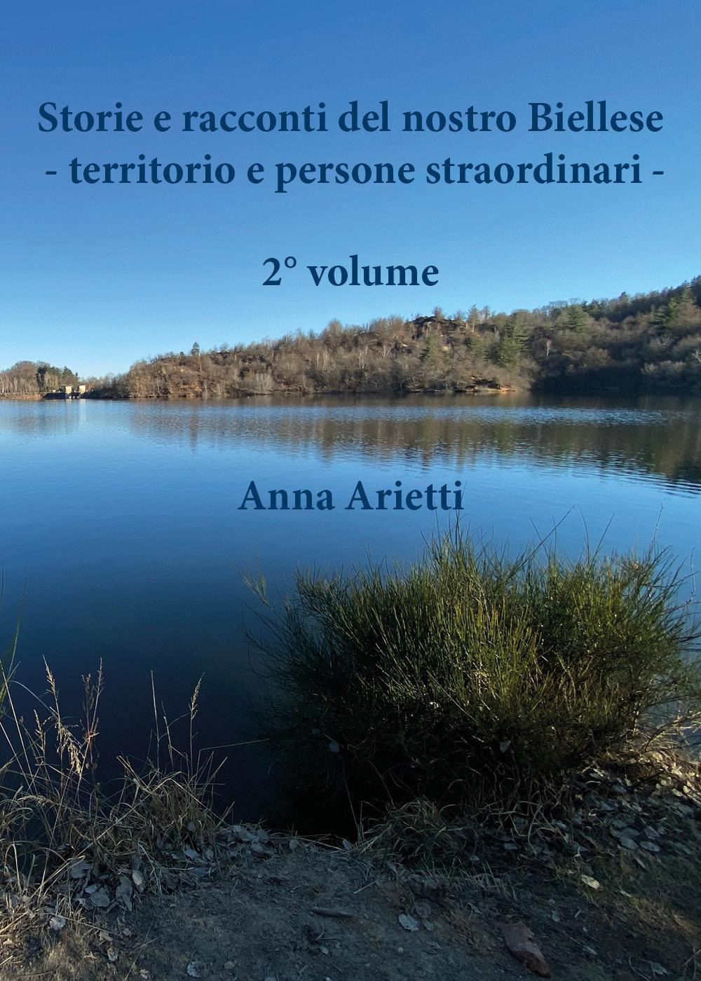 Storie e racconti del nostro Biellese. Territorio e persone straordinari. …