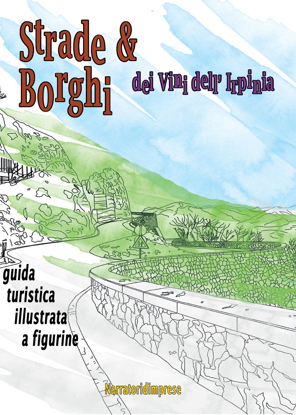 Strade e borghi dei vini dell'Irpinia. Guida turistica illustrata a …