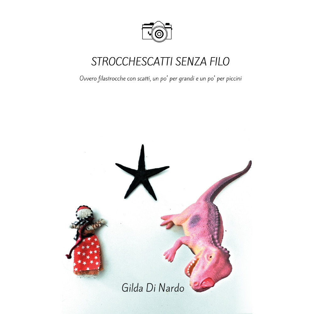 Strocchescatti senza filo. Ovvero filastrocche con scatti, un po' per …