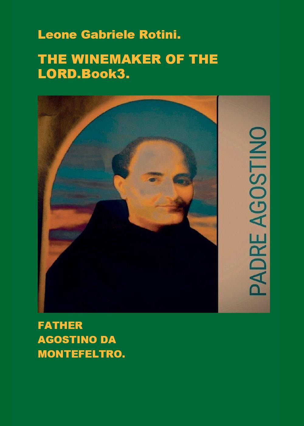 The winemaker of the Lord. Father Agostino da Montefeltro. Vol. …