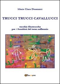 Trucci trucci cavallucci. Vecchie filastrocche per i bambini del terzo …