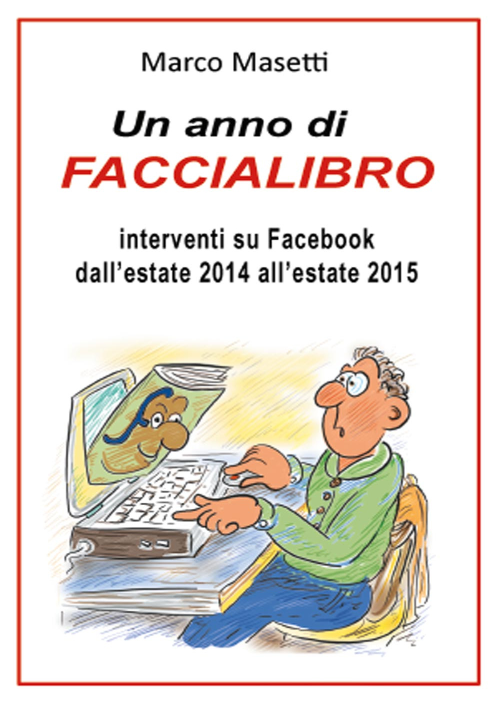 Un anno di faccialibro. Interventi su Facebook dall'estate 2014 all'estate …