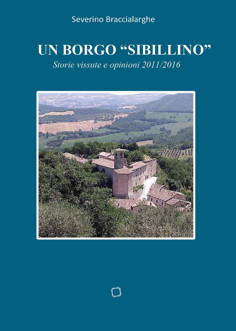 Un borgo «sibillino». Storie vissute e opinioni 2011-2016