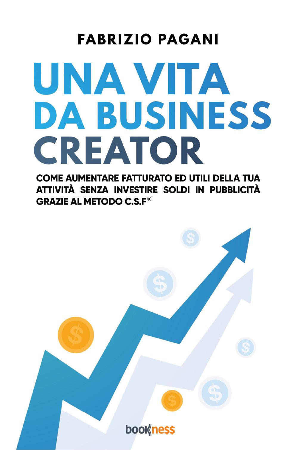 Una vita da business creator. Come aumentare fatturato ed utili …