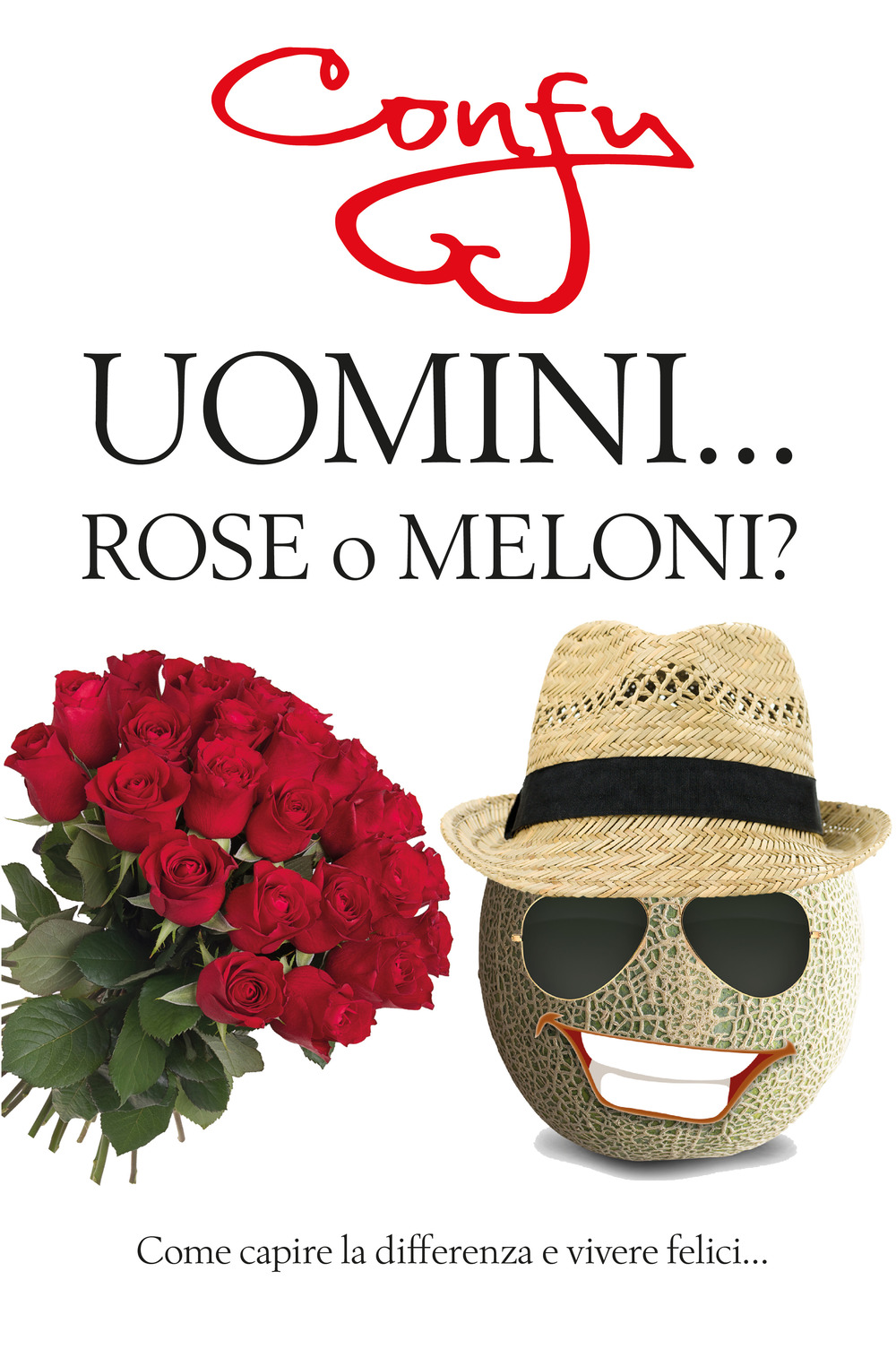 Uomini. rose o meloni? Come capire la differenza e vivere …