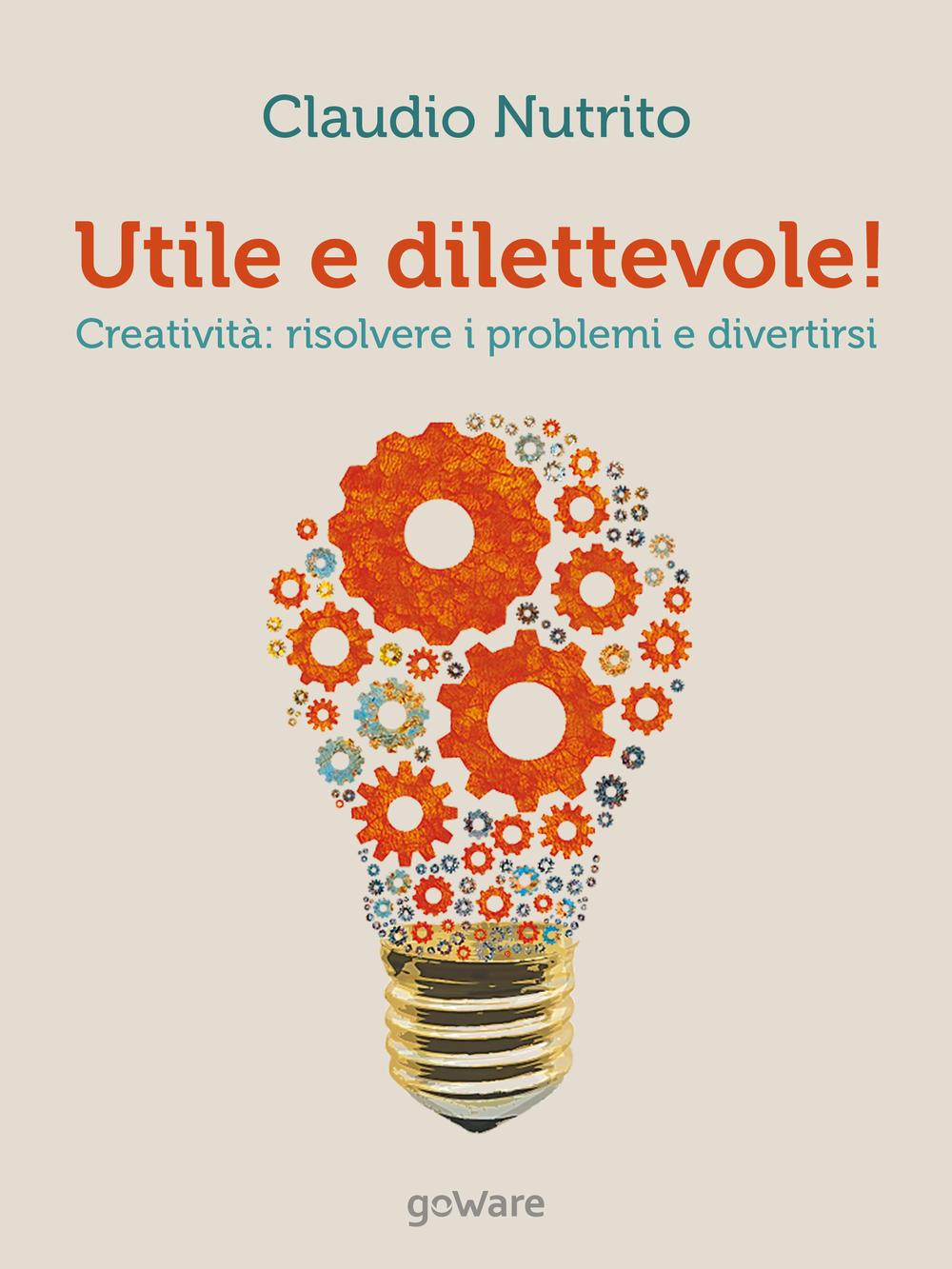 Utile e dilettevole! Creatività: risolvere i problemi e divertirsi