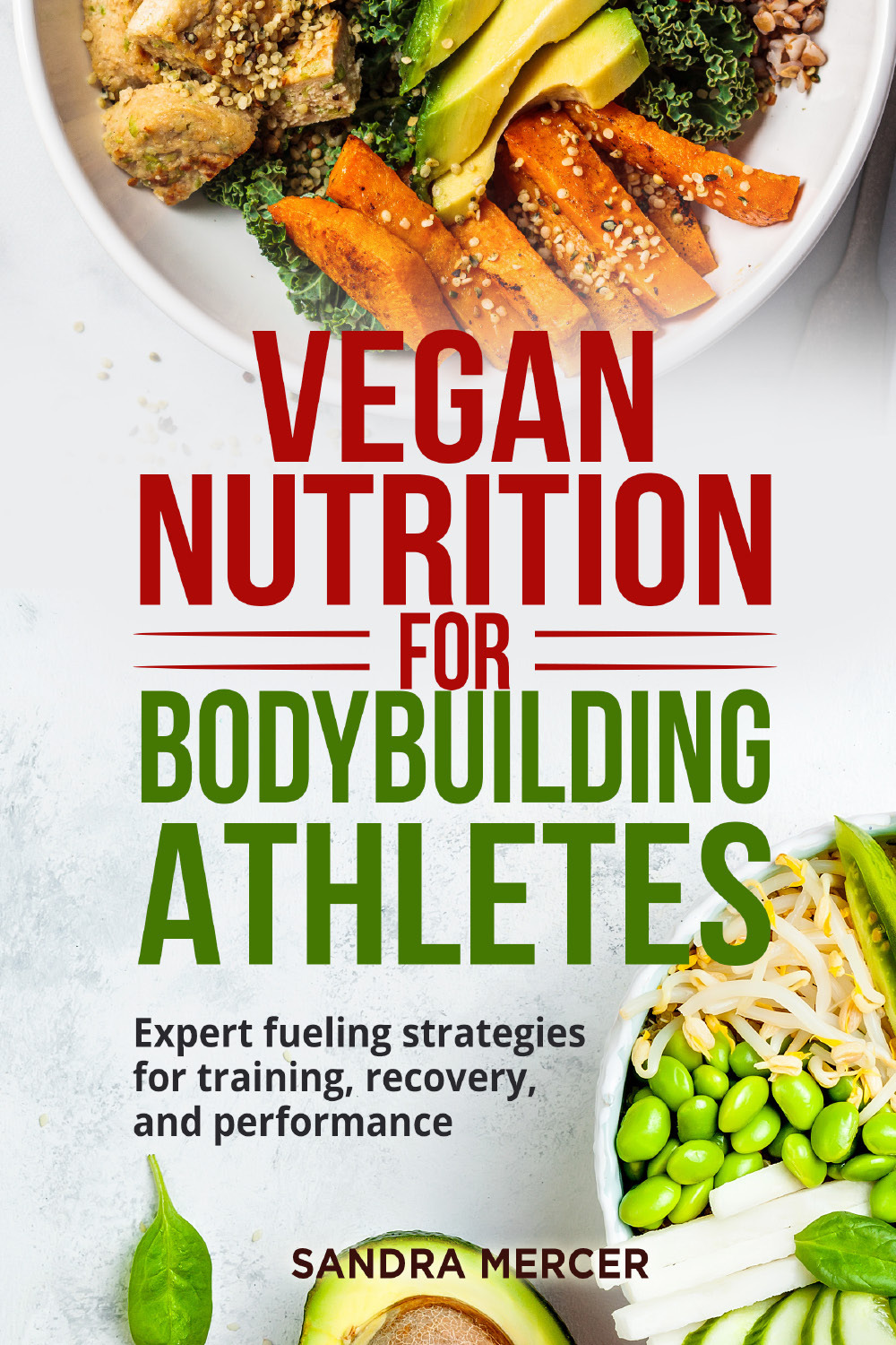 Vegan nutrition for bodybuilding athletes. Expert fueling strategies for training, …