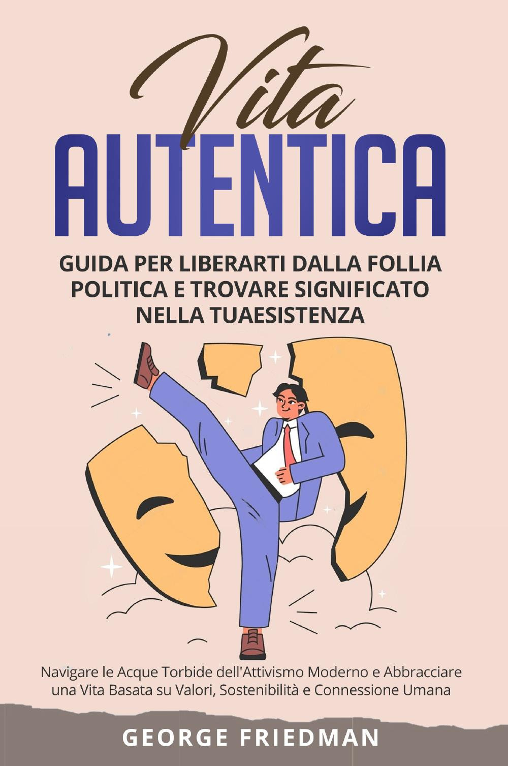 Vita autentica. Guida per liberarti dalla follia politica e trovare …