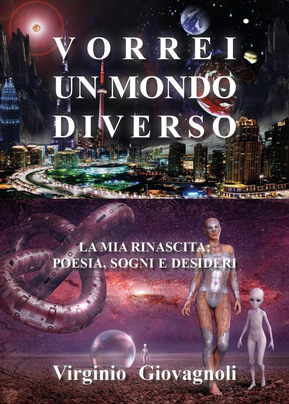 Vorrei un mondo diverso. La mia rinascita: poesia sogni e …