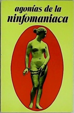 Agonías de la ninfomaníaca.