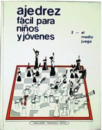 Ajedrez fácil para niños y jóvenes: el medio juego (tomo …