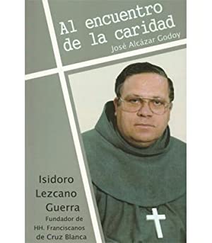 Al encuentro de la caridad. Isidoro Lezcano Guerra. Fundador de …