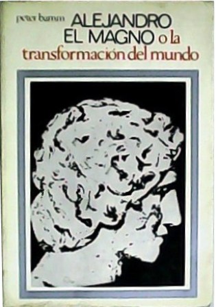 Alejandro el Magno o la transformación del mundo. Traducción de …