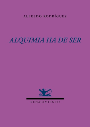 Alquimia ha de ser. Prólogo de Luis Miguel Alonso Nájera. …