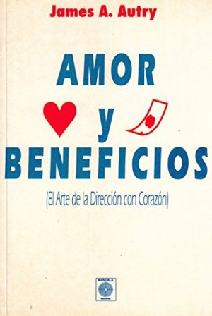 Amor y beneficios. El arte de la dirección con corazón.