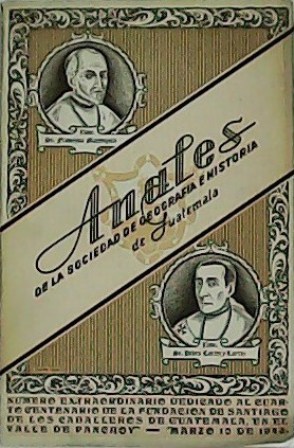 Anales de la sociedad de geografía e historia de Guatemala. …