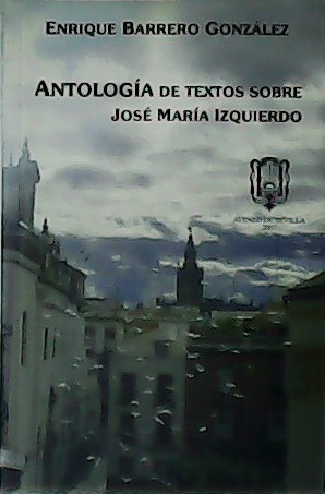 Antología de textos sobre José María Izquierdo.