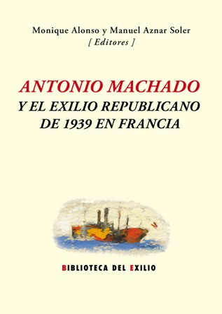 Antonio Machado y el exilio republicano de 1939 en Francia. …