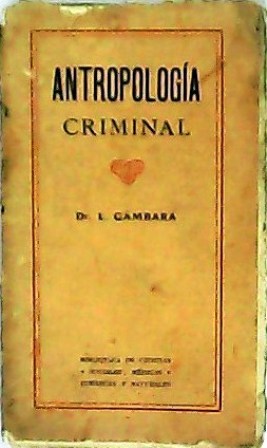 Antropología criminal. Especial para abogados, médicos, estudiantes de derecho y …