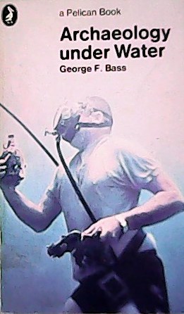 Archaeology Under Water. With 62 photographs 44 line drawings ender …