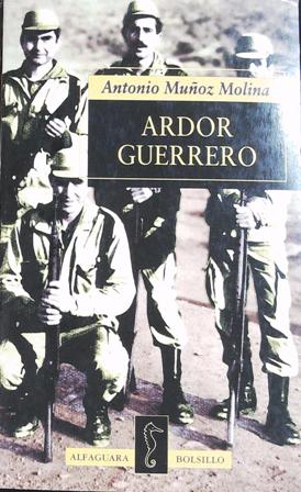 Ardor guerrero: una memoria militar. ����