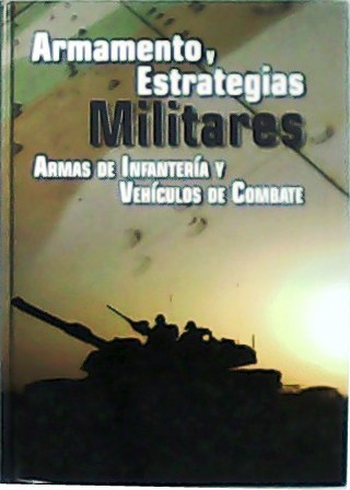 Armamento y estrategias militares: Armas de infantería y vehículos de …