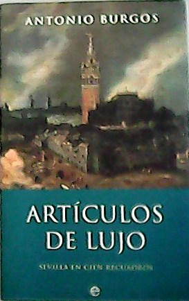 Artículos de lujo: Sevilla en cien recuadros.