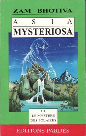 Asia mysteriosa. Précédé de La Fraternité des Polaires. Une épopée …
