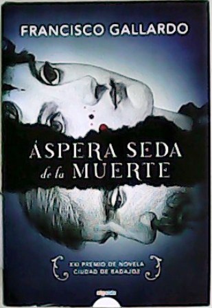 Áspera seda de la muerte. XXII Premio de Novela "Ciudad …