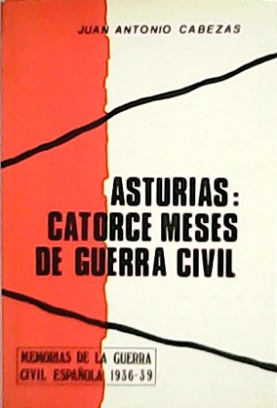 Asturias: catorce meses de Guerra Civil. Memorias de la guerra …